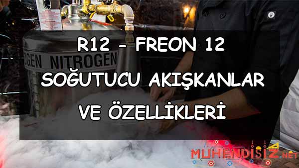 Soğutucu Akışkanlar - R12 (Freon 12)