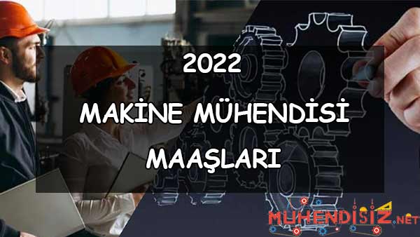 2022 Makine Mühendisi Maaşı