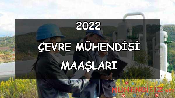2022 Çevre Mühendisi Maaşları